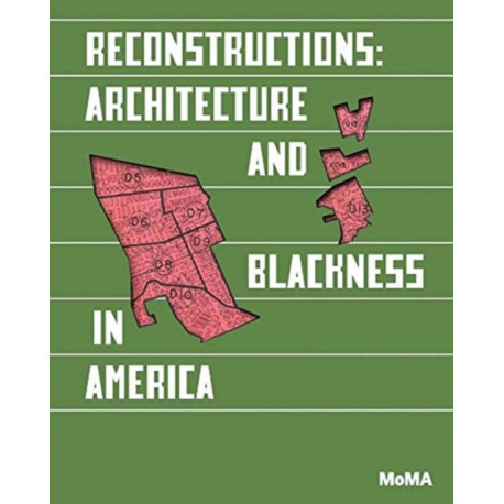 Reconstructions: Architecture and Blackness in America: Architecture and Blackness in America