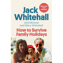 How to Survive Family Holidays: The hilarious Sunday Times bestseller from the stars of Travels with my Father