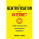 The Gentrification of the Internet: How to Reclaim Our Digital Freedom
