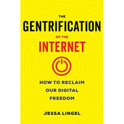 The Gentrification of the Internet: How to Reclaim Our Digital Freedom