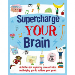 Supercharge Your Brain: Activities for improving concentration and helping you to achieve your goals