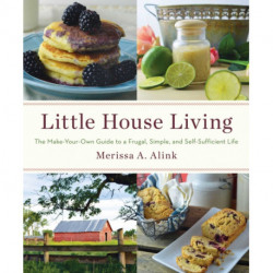 Little House Living: The Make-Your-Own Guide to a Frugal, Simple, and Self-Sufficient Life