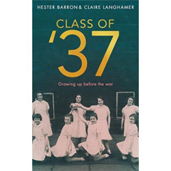The Class of '37: ‘A wonderful rear-view glimpse of [a] vanishing world’ – Simon Garfield. Longlisted for the RSL Ondaatje Prize