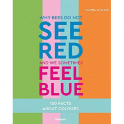 Why bees do not see red and we sometimes feel blue: 150 Facts About Colours