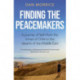 Finding the Peacemakers: A journey of faith from the mines of Chile to the deserts of the Middle East