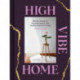 High Vibe Home: Holistic Design for Beautiful Spaces with Healing, Balanced Energy