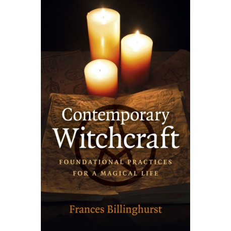 Contemporary Witchcraft: Foundational Practices for a Magical Life
