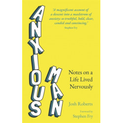 Anxious Man: Notes on a life lived nervously