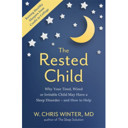 The Rested Child: Why Your Tired, Wired, or Irritable Child May Have a Sleep Disorder - and How to Help