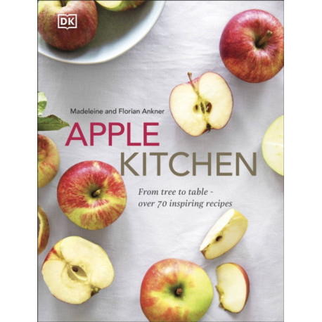 Apple Kitchen: From Tree to Table – Over 70 Inspiring Recipes