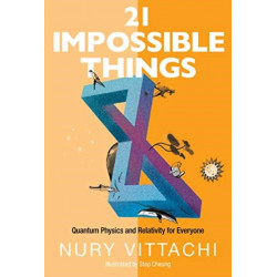 21 Impossible Things: Quantum Physics And Relativity For Everyone