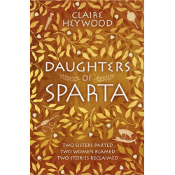 Daughters of Sparta: A tale of secrets, betrayal and revenge from mythology's most vilified women