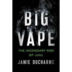 Big Vape: The Incendiary Rise of Juul: AS SEEN ON NETFLIX