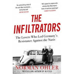 The Infiltrators: The Lovers Who Led Germany's Resistance Against the Nazis