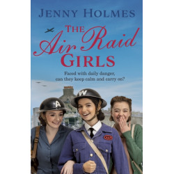 The Air Raid Girls: The first in an exciting and uplifting WWII saga series (The Air Raid Girls Book 1)