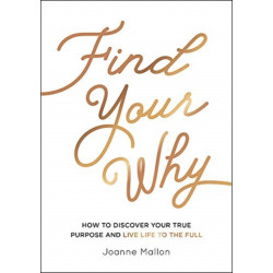 Find Your Why: How to Discover Your True Purpose and Live Life to the Full