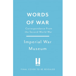Words of War: The story of the Second World War revealed in eye-witness letters, speeches and diaries