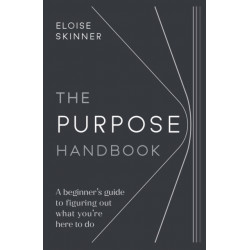 The Purpose Handbook: A beginner’s guide to figuring out what you’re here to do