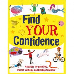 Find Your Confidence: Activities for positivity, mental wellbeing and building resilience