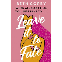 Leave It to Fate: Another brilliantly funny, uplifting romcom from the author of WHERE THERE'S A WILL