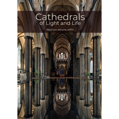 Cathedrals of Light and Life: Images of inspiration and heritage from the 42 Anglican Cathedrals of England