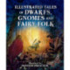 Illustrated Tales of Dwarfs, Gnomes and Fairy Folk