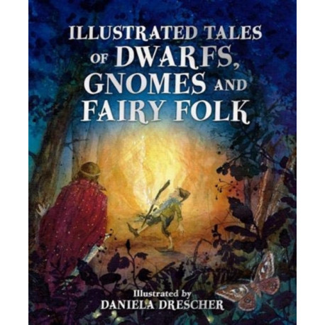 Illustrated Tales of Dwarfs, Gnomes and Fairy Folk