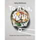 To Asia, With Love: Everyday Asian Recipes and Stories From the Heart