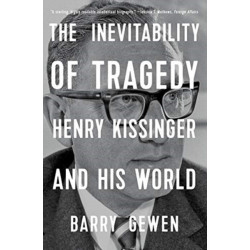 The Inevitability of Tragedy: Henry Kissinger and His World