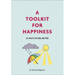 A Toolkit for Happiness: 55 Ways to Feel Better