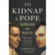 To Kidnap a Pope: Napoleon and Pius VII