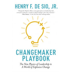 Changemaker Playbook: The New Physics of Leadership in a World of Explosive Change