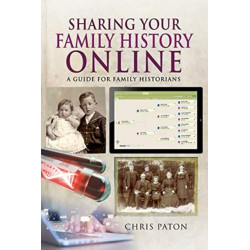 Sharing Your Family History Online: A Guide for Family Historians