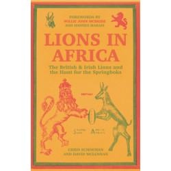 Lions in Africa: The British & Irish Lions and the Hunt for the Springboks