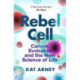 Rebel Cell: Cancer, Evolution and the Science of Life