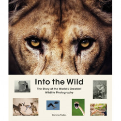 Into the Wild: The Story of the World's Greatest Wildlife Photography