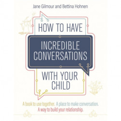How to Have Incredible Conversations with your Child: A book for parents, carers and children to use together. A place to make conversation. A way to build your relationship