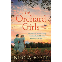 The Orchard Girls: The heartbreaking and unputdownable World War 2 romance
