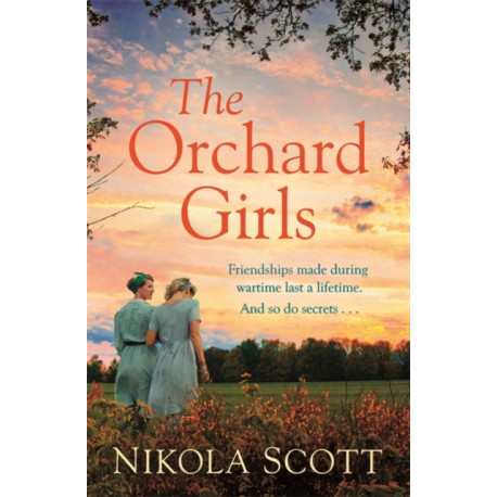 The Orchard Girls: The heartbreaking and unputdownable World War 2 romance