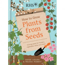 RHS How to Grow Plants from Seeds: Sowing seeds for flowers, vegetables, herbs and more