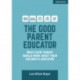 The Good Parent Educator: What every parent should know about their children's education: What every parent should know about their children's education