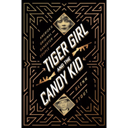 Tiger Girl And The Candy Kid: America's Original Gangster Couple