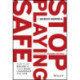 Stop Playing Safe: How To Be Braver in Your Work, Leadership and Life