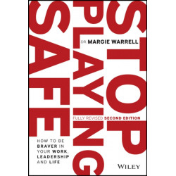 Stop Playing Safe: How To Be Braver in Your Work, Leadership and Life