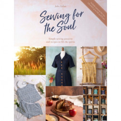 Sewing for the Soul: Simple Sewing Patterns and Recipes to Lift the Spirits