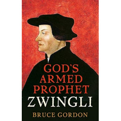 Zwingli: God’s Armed Prophet