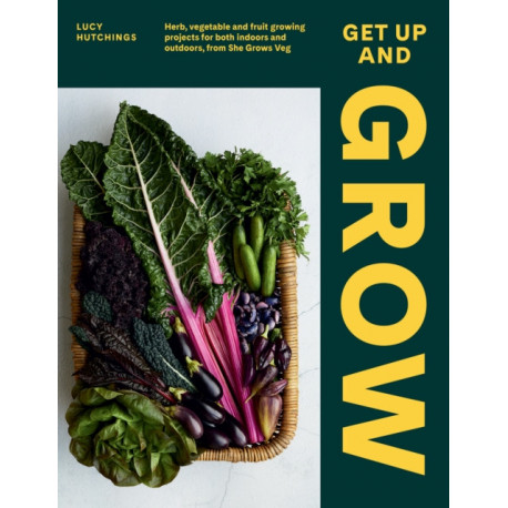 Get Up and Grow: Herb, Vegetable and Fruit Growing Projects for Both Indoors and Outdoors, from She Grows Veg