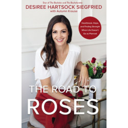 The Road to Roses: Heartbreak, Hope, and Finding Strength When Life Doesn't Go as Planned