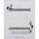 Designing Immersive 3D Experiences: A Designer's Guide to Creating Realistic 3D Experiences for Extended Reality