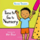 Time to Go to Nursery: Help your child settle into nursery and dispel any worries, perfect for starting school